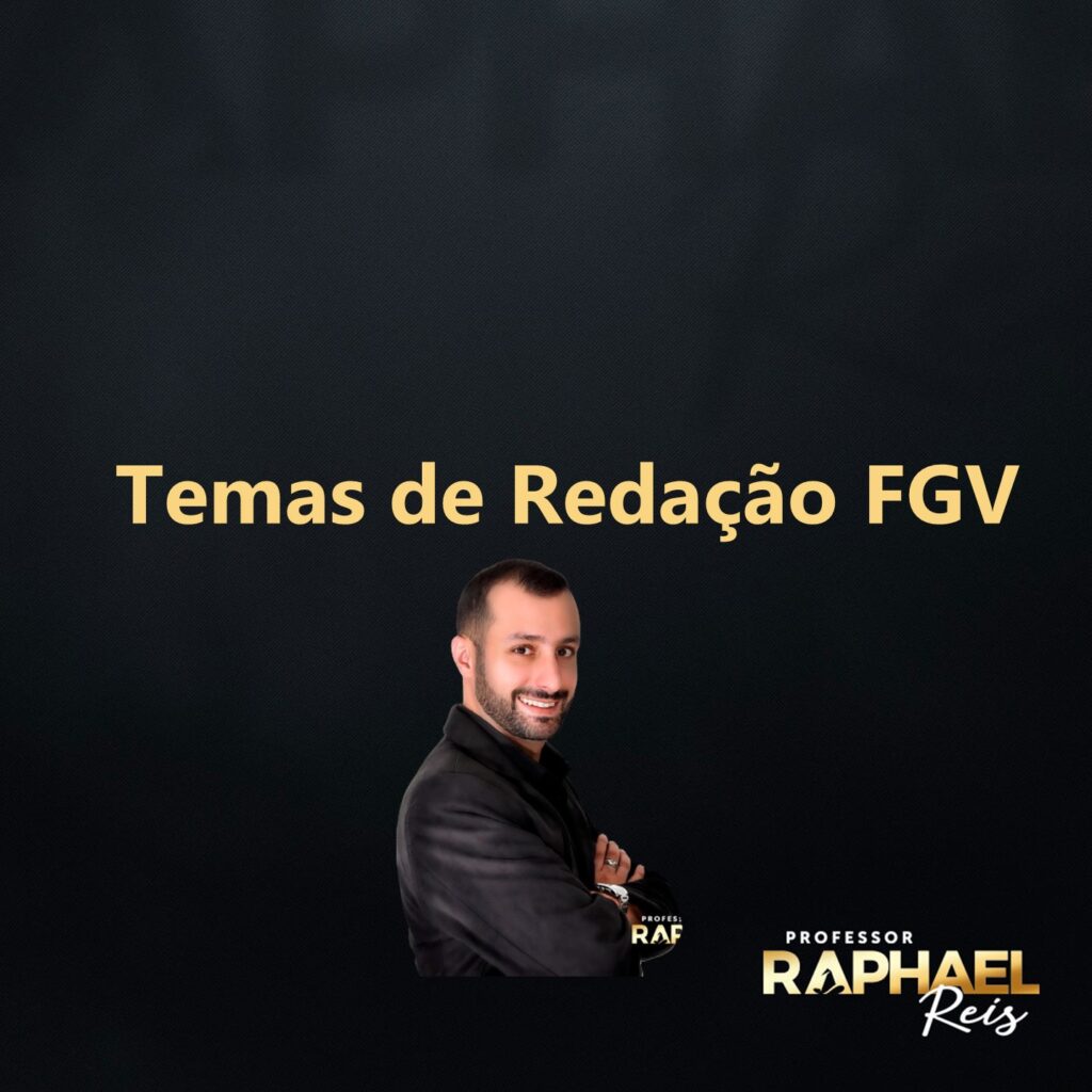 Possíveis Temas De Redação Fgv Professor Raphael Reis O Mago Da Redação